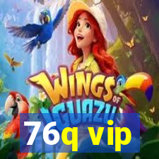 76q vip